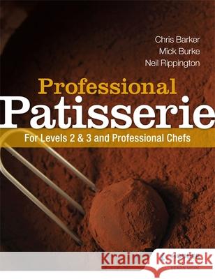 Professional Patisserie: For Levels 2, 3 and Professional Chefs Mick Burke 9781444196443 Hodder Education