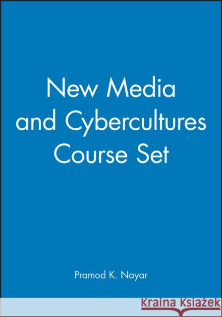 New Media and Cybercultures Course Set Pramod K. Nayar 9781444323702 Wiley-Blackwell