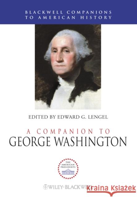 A Companion to George Washington Edward G. Lengel 9781444331035 Wiley-Blackwell