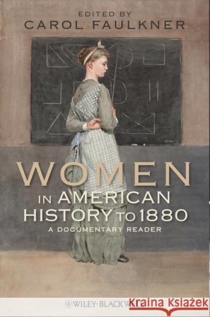 Women in American History to 1880: A Documentary Reader Faulkner, Carol 9781444331189 Wiley-Blackwell