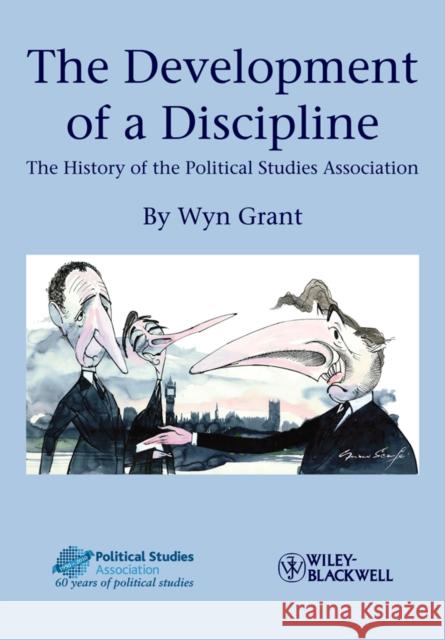 The Development of a Discipline: The History of the Political Studies Association Grant, Wyn 9781444332100 Wiley-Blackwell