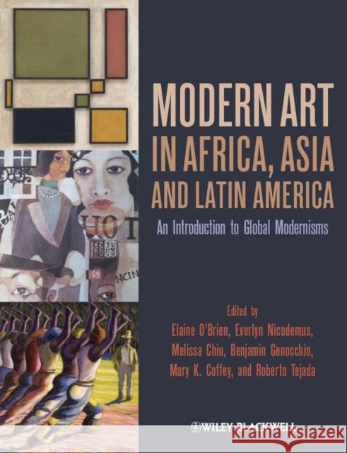 Modern Art in Africa, Asia and Latin America: An Introduction to Global Modernisms O'Brien, Elaine 9781444332292 Wiley-Blackwell