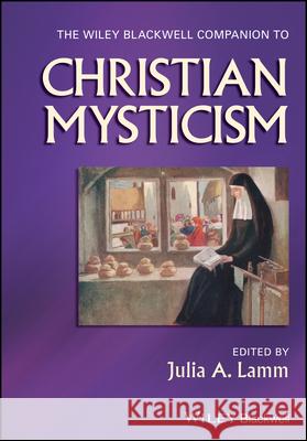 The Wiley-Blackwell Companion to Christian Mysticism Julia Lamm 9781444332865