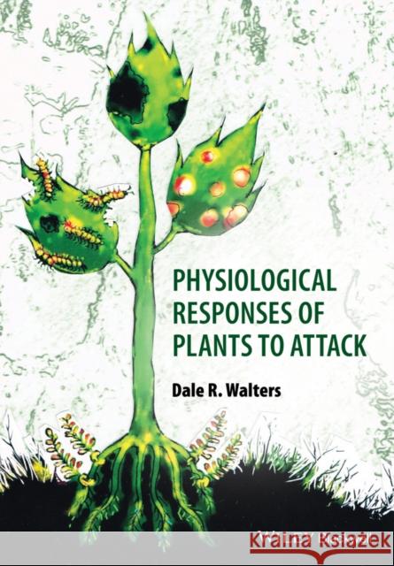 Physiological Responses of Plants to Attack D Walters   9781444333299 