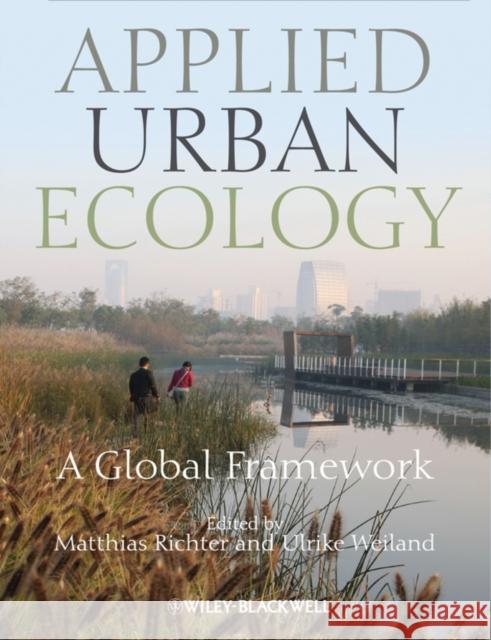 Applied Urban Ecology: A Global Framework Richter, Matthias 9781444333398