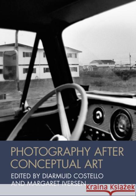 Photography After Conceptual A Costello, Diarmuid 9781444333602 John Wiley and Sons Ltd