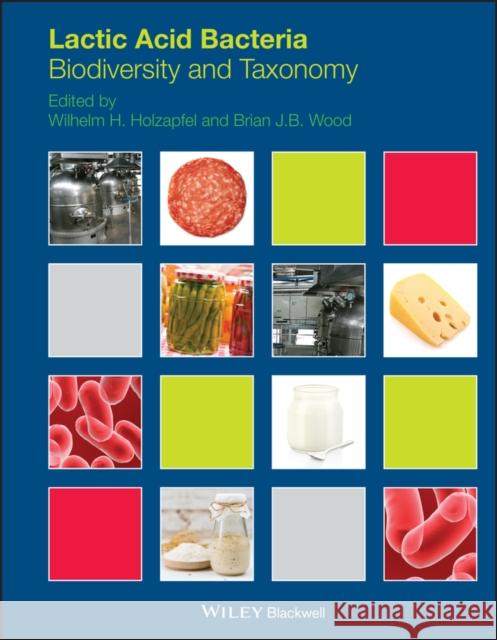 Lactic Acid Bacteria: Biodiversity and Taxonomy Holzapfel, Wilhelm H. 9781444333831 Wiley-Blackwell