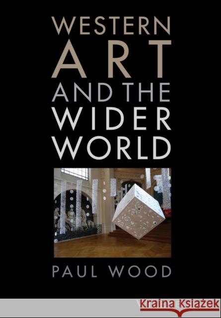 Western Art and the Wider World Wood, Paul J. 9781444333923 John Wiley & Sons