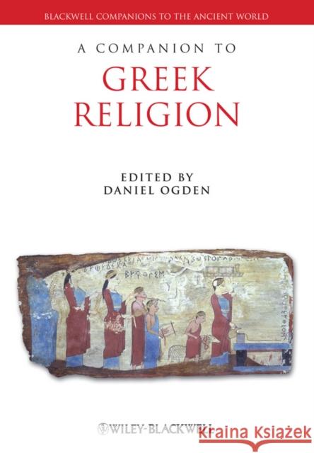 A Companion to Greek Religion Daniel Ogden 9781444334173 WILEYBLACKWELL