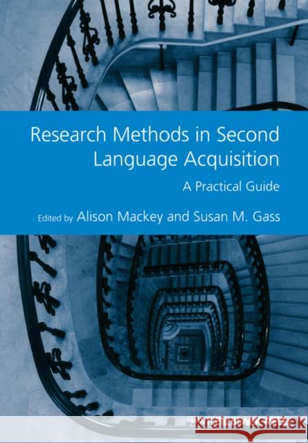 Research Methods in Second Language Acquisition : A Practical Guide Alison Mackey Susan M. Gass 9781444334265