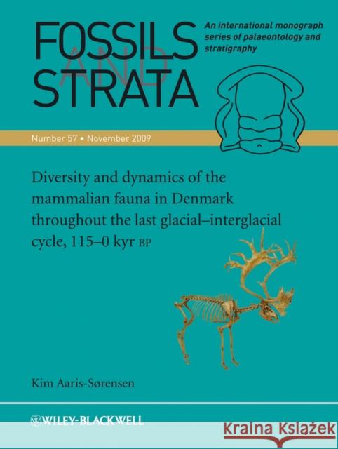 Diversity and Dynamics of the Mammalian Fauna in Denmark Throughout the Last Glacial-Interglacial Cycle, 115-0 Kyr BP Aaris-Sørensen, Kim 9781444334838 0