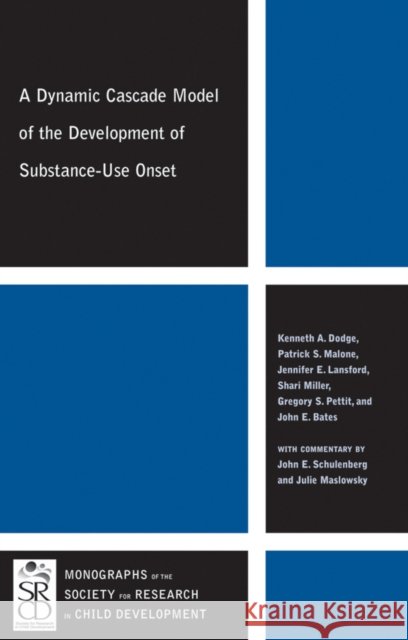 A Dynamic Cascade Model of the Development of Substance - Use Onset John E. Bates 9781444334913