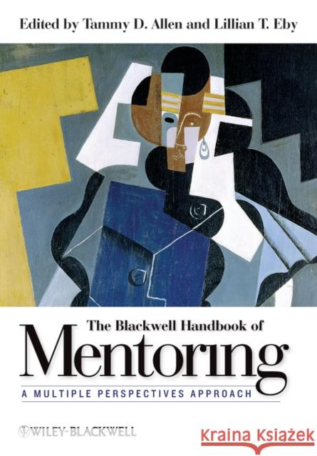 The Blackwell Handbook of Mentoring: A Multiple Perspectives Approach Allen, Tammy D. 9781444335439