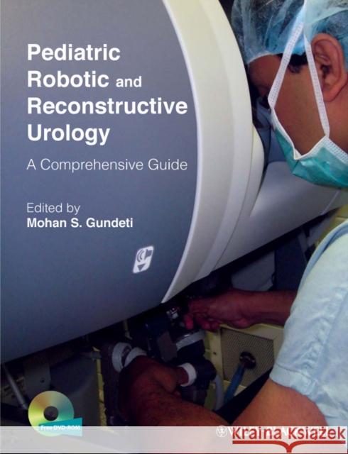 Pediatric Robotic and Reconstructive Urology: A Comprehensive Guide Gundeti, Mohan S. 9781444335538