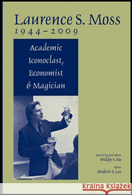 Laurence S. Moss 1944 - 2009: Academic Iconoclast, Economist and Magician Ho, Widdy S. 9781444335590 Wiley-Blackwell