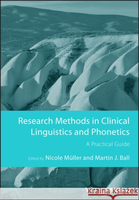 Research Methods in Clinical Linguistics and Phonetics: A Practical Guide Müller, Nicole 9781444335842
