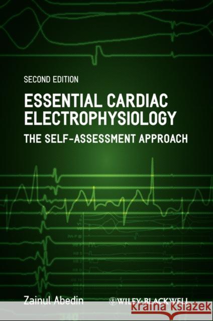 Essential Cardiac Electrophysiology: The Self-Assessment Approach Abedin, Zainul 9781444335903