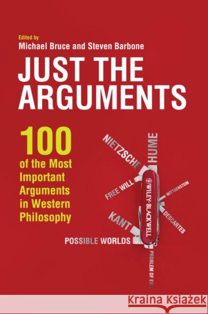 Just the Arguments: 100 of the Most Important Arguments in Western Philosophy Bruce, Michael 9781444336375