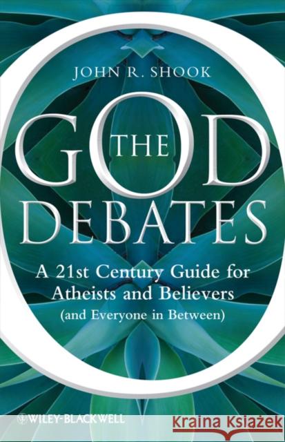 The God Debates P Shook, John R. 9781444336429