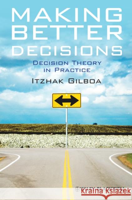 Making Better Decisions: Decision Theory in Practice Gilboa, Itzhak 9781444336511 Wiley-Blackwell