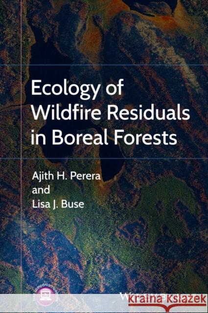 Ecology of Wildfire Residuals in Boreal Forests Perera, Ajith; Buse, Lisa 9781444336535