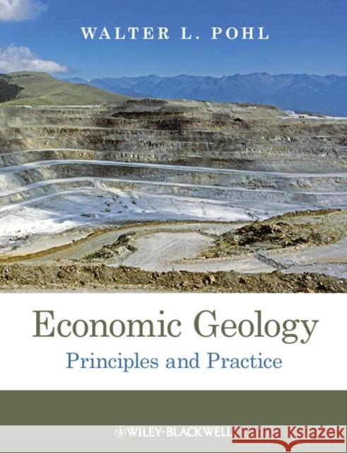 Economic Geology: Principles and Practice Pohl, Walter L. 9781444336634