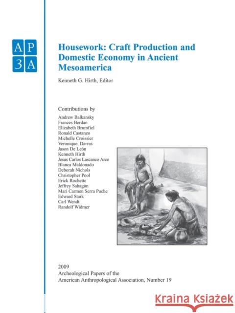 Housework: Craft Production and Domestic Economy in Ancient Mesoamerica Hirth, Kenneth G. 9781444336696