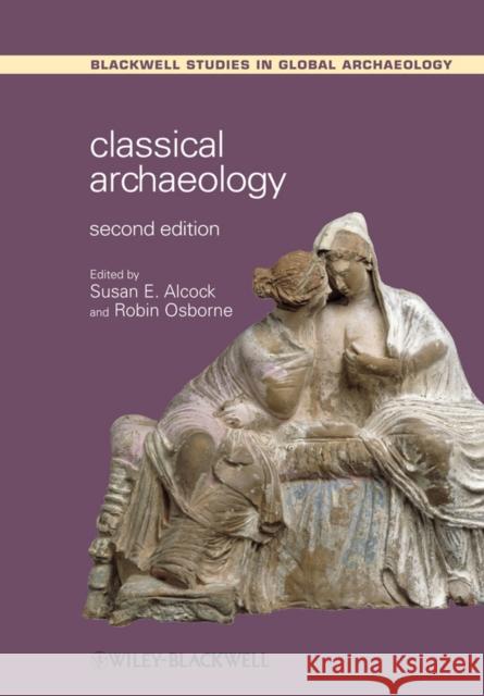 Classical Archaeology Susan E. Alcock Susan E. Alcock Robin Osborne 9781444336917 Wiley-Blackwell