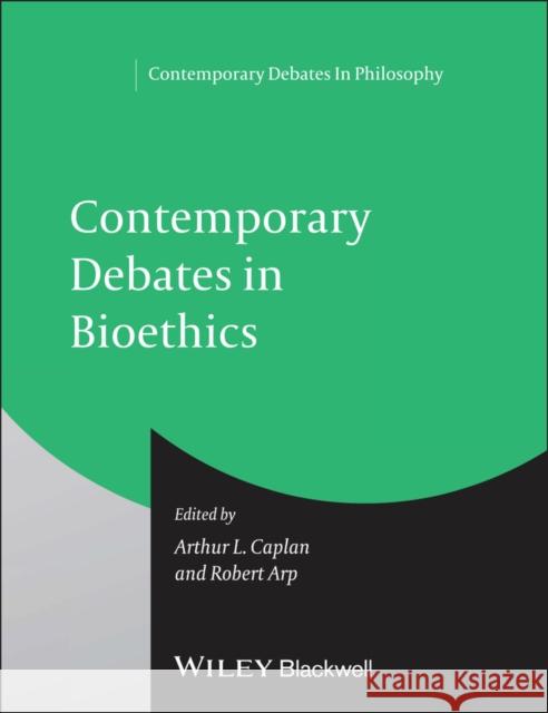Cont Debates in Bioethics P Caplan, Arthur L. 9781444337143 John Wiley & Sons