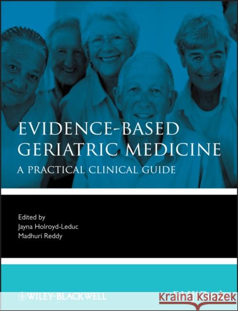 Evidence-Based Geriatric Medicine: A Practical Clinical Guide Holroyd-Leduc, Jayna 9781444337181 0