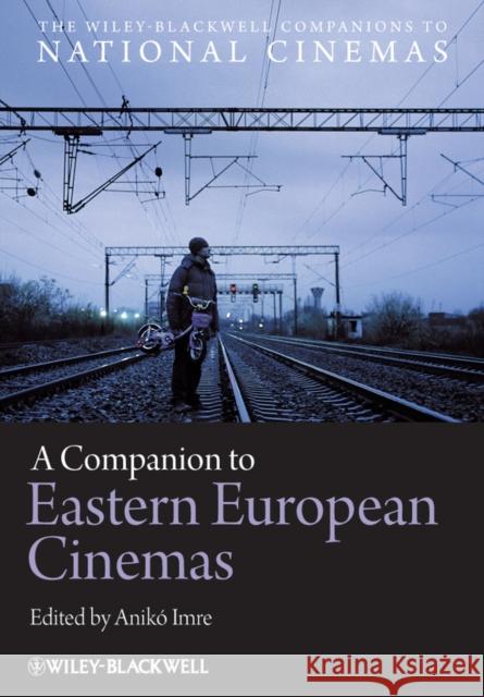 A Companion to Eastern European Cinemas Aniko Imre Aniko Imre Anik? Imre 9781444337259