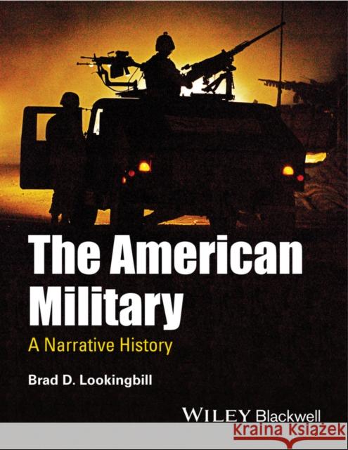 The American Military: A Narrative History Lookingbill, Brad D. 9781444337358