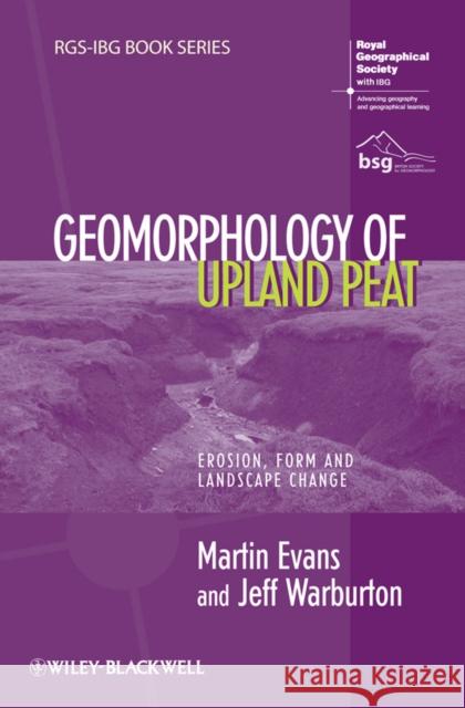 Geomorphology of Upland Peat: Erosion, Form and Landscape Change Evans, Martin 9781444337419 RGS-Ibg Book Series