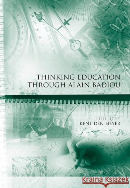 Thinking Education Through Alain Badiou Den Heyer, Kent 9781444337426 Educational Philosophy and Theory Special Iss