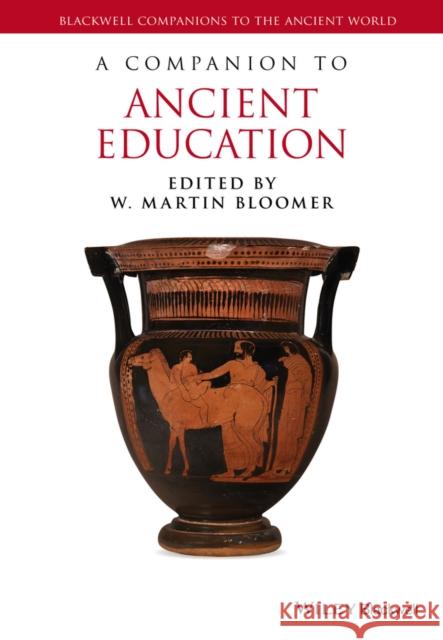 A Companion to Ancient Education W. Martin Bloomer 9781444337532