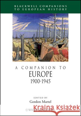 A Companion to Europe, 1900 - 1945 Martel, Gordon 9781444338409 