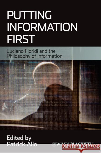 Putting Information First: Luciano Floridi and the Philosophy of Information Allo, Patrick 9781444338676