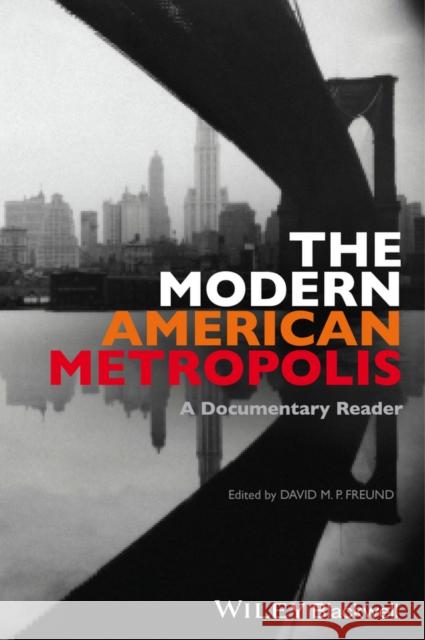 The Modern American Metropolis: A Documentary Reader Freund, David M. P. 9781444339000