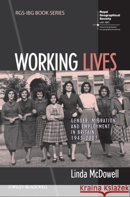 Working Lives: Gender, Migration and Employment in Britain, 1945-2007 McDowell, Linda 9781444339185