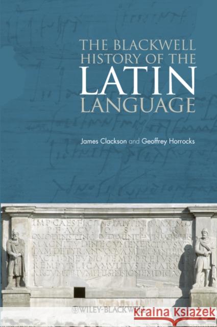 The Blackwell History of the Latin Language Geoffrey (University of Cambridge, UK) Horrocks 9781444339208 John Wiley and Sons Ltd