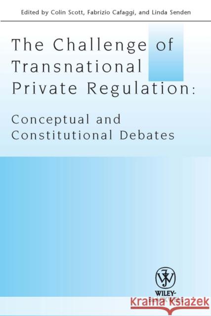 The Challenge of Transnational Private Regulation: Conceptual and Constitutional Debates Scott, Colin 9781444339277
