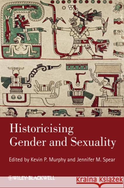 Historicising Gender and Sexuality Kevin P. Murphy Jennifer M. Spear  9781444339444 