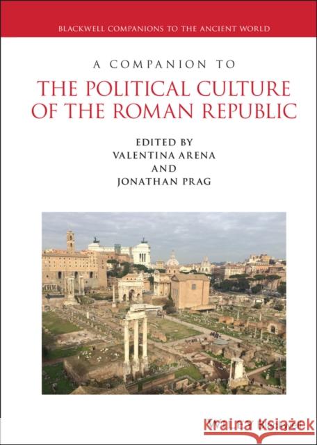 A Companion to the Political Culture of the Roman Republic Arena, Valentina 9781444339659 Wiley-Blackwell