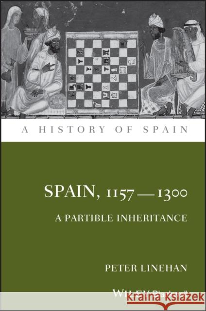 Spain, 1157-1300: A Partible Inheritance Linehan, Peter 9781444339758 Wiley-Blackwell