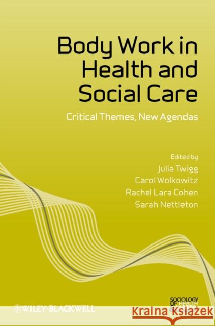 Body Work in Health and Social Care: Critical Themes, New Agendas Wolkowitz, Carol 9781444349870 0