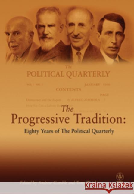 The Progressive Tradition: Eighty Years of the Political Quarterly Gamble, Andrew 9781444349931