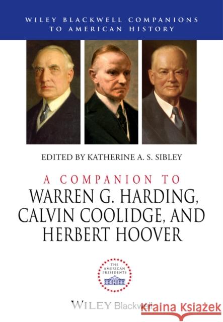 A Companion to Warren G. Harding, Calvin Coolidge, and Herbert Hoover  9781444350036 John Wiley & Sons