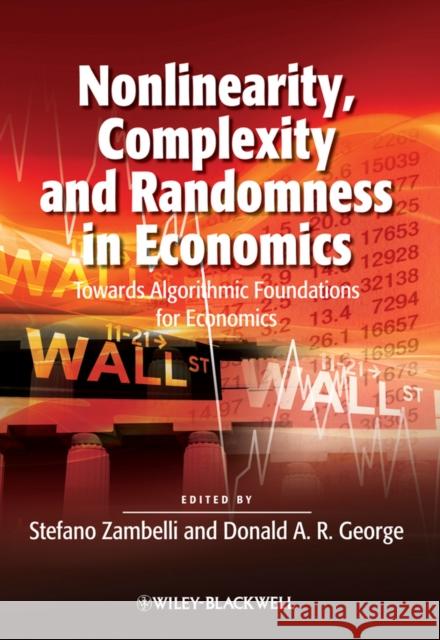 Nonlinearity, Complexity and Randomness in Economics: Towards Algorithmic Foundations for Economics Zambelli, Stefano 9781444350319 BLACKWELL PUBLISHERS