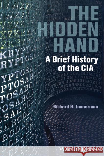 The Hidden Hand: A Brief History of the CIA Immerman, Richard H. 9781444351378