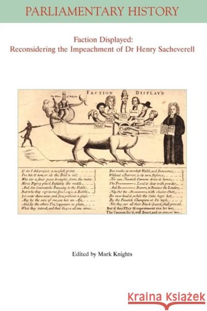 Faction Displayed Faction Displayed: Reconsidering the Impeachment of Dr Henry Sacheverell Reconsidering the Impeachment of Dr Henry Sacheverell Knights, Mark 9781444361872